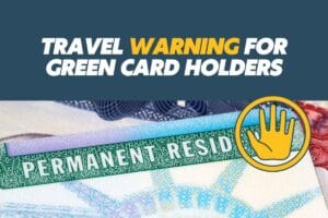 Travel Warning For Green Card Holders